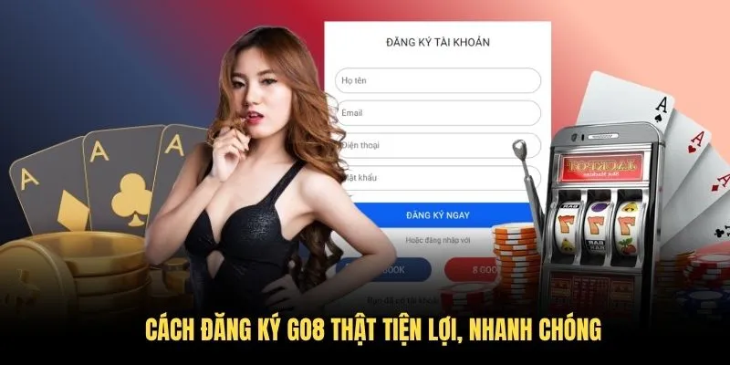 Cách Đăng Ký GO8 Thật Tiện Lợi, Nhanh Chóng Trong 2026 1 Cách Đăng Ký GO8 Thật Tiện Lợi, Nhanh Chóng Trong 2025