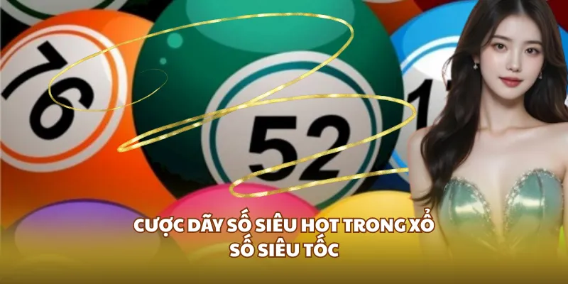 Cược dãy số siêu hot trong xổ số siêu tốc