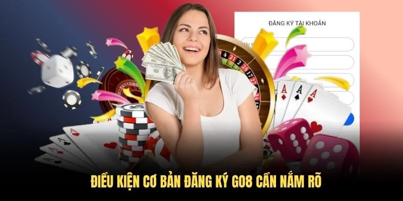 Cách Đăng Ký GO8 Thật Tiện Lợi, Nhanh Chóng Trong 2026 4 Điều kiện cơ bản đăng ký GO8 cần nắm rõ