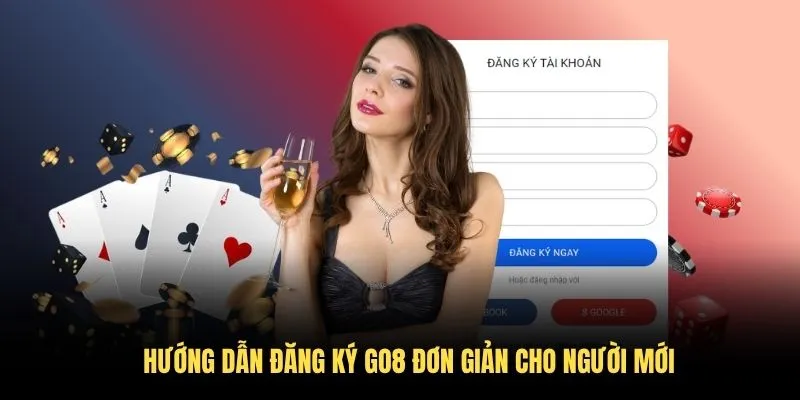 Cách Đăng Ký GO8 Thật Tiện Lợi, Nhanh Chóng Trong 2026 2 Hướng dẫn đăng ký GO8 đơn giản cho người mới