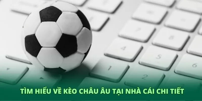 Kèo châu Âu GO8 – Phân tích bóng đá thông minh và chuẩn xác 2 Tìm hiểu về kèo châu Âu tại nhà cái chi tiết